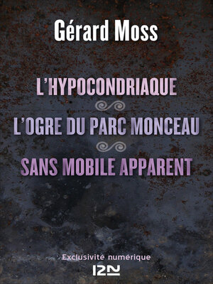 cover image of L'hypocondriaque suivi de L'ogre du parc Monceau et de Sans mobile apparent